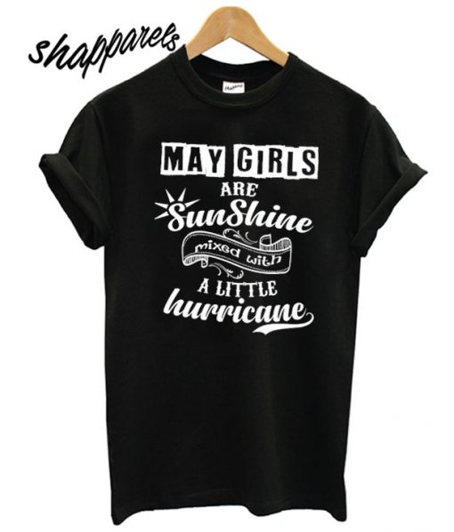 May Girls Are Sunshine Mixed With Hurricane T shirt