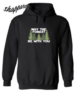 May The Forest Be With You Hoodie