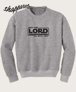 May The Lord Be With You Sweatshirt