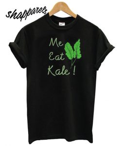 Me Eat Kale T shirt