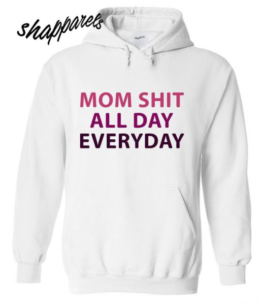 Mom Shit All Day Everyday Hoodie
