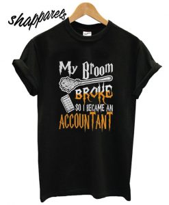 My Broom Broke Became Accountant Halloween T shirt