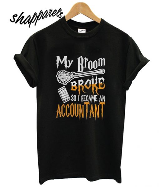 My Broom Broke Became Accountant Halloween T shirt