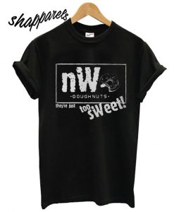 NW Doughnuts They’re Just Too Sweet T shirt