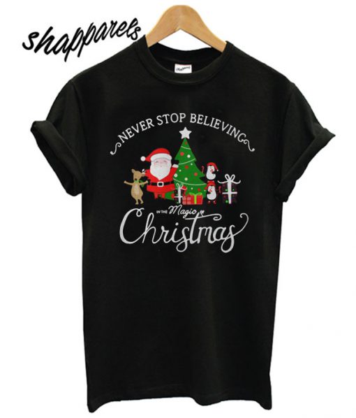 Never stop believing in the magic Christmas T shirt