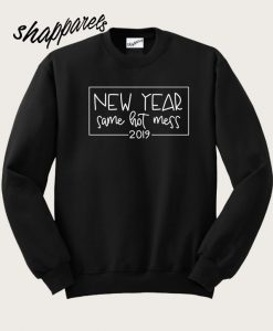 New Year Same Hot Mess 2019 Sweatshirt