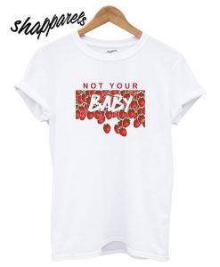 Not Your Baby T shirt