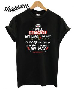 Nurse I Will Dedicate My Life Today T shirt