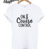 On Cruise Control T shirt