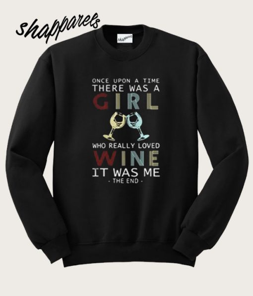 Once Upon a Time There Was a Girl Who Really Loved Wine Sweatshirt