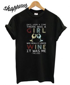 Once Upon a Time There Was a Girl Who Really Loved Wine T shirt