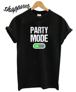 Party Mode ON T shirt