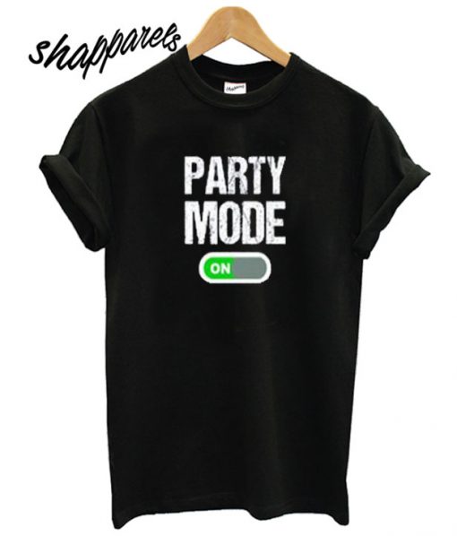 Party Mode ON T shirt