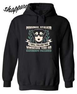 Personal Stalker I Will Follow You Wherever You Go Hoodie