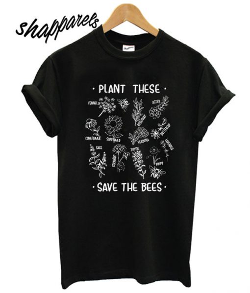 Plant These Save The Bees T shirt