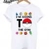 Pokemon I’m Going To The Gym T shirt