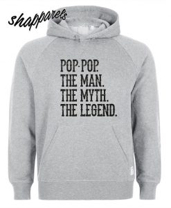 Pop-Pop The Man The Myth The Legend Hoodie