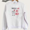 Prosec Ho Ho Ho Sweatshirt