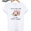 Pug I like To Stay In Bed Its Too Peopley Outside T shirt