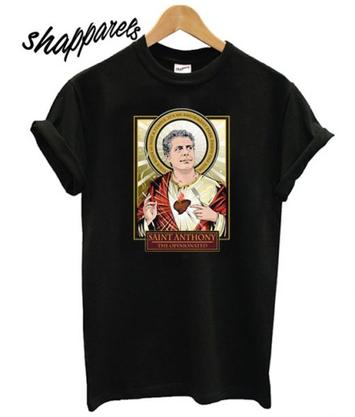 RIP Saint Anthony Bourdain The Opinionated T shirt