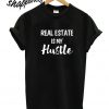 Real Estate is my Hustle T shirt