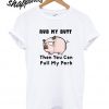 Rub My Butt Then You Can Pull My Pork T shirt