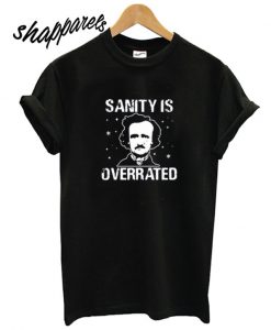Sanity Is Overrated T shirt