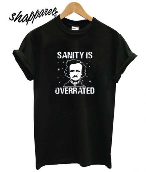Sanity Is Overrated T shirt