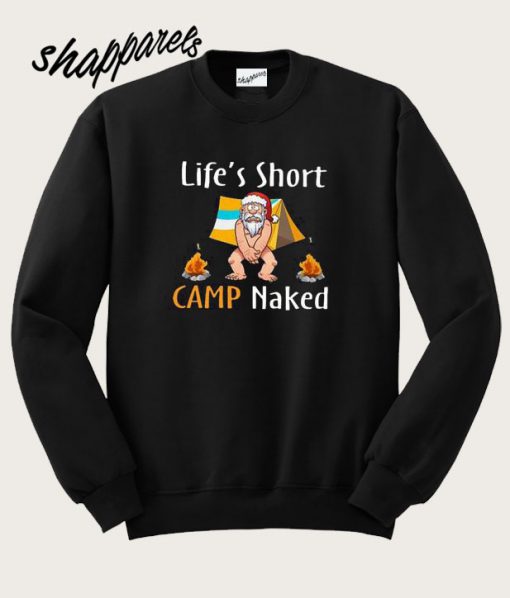 Santa Claus life’s short camp Naked Sweatshirt