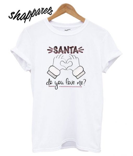 Santa Do You Love Me Christmas T shirt