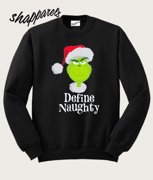 Santa Grinch Define Naughty Sweatshirt
