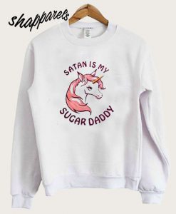 Satan Is My SJugar Daddy Unicorn Sweatshirt