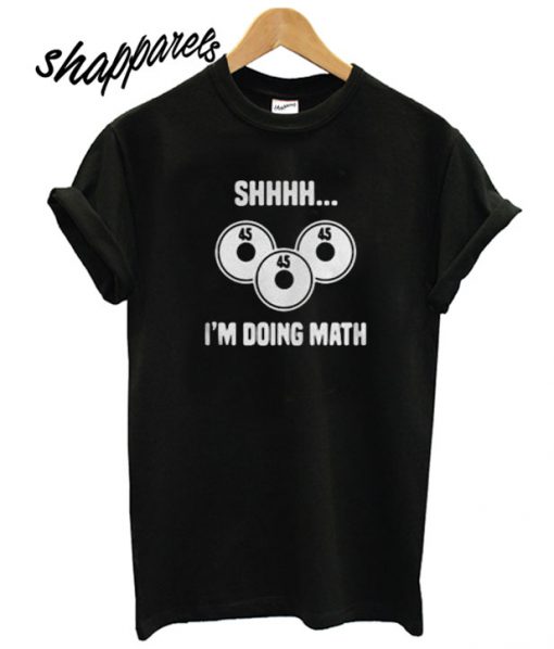 Shhhh I’m Doing Math T shirt