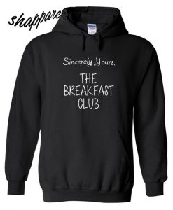 Sincerely Yours the breakfast club Hoodie