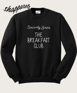 Sincerely Yours the breakfast club Sweatshirt