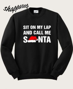 Sit On My Lap And Call Me Santa Sweatshirt