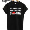 Sit On My Lap And Call Me Santa T shirt