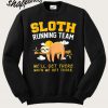 Sloth Running Team We'll Get There When we Get There Sweatshirt
