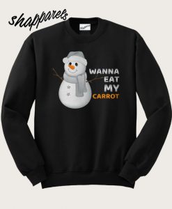 Snowman Wanna Eat My Carrot Sweatshirt