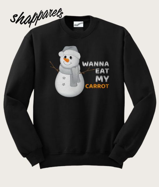 Snowman Wanna Eat My Carrot Sweatshirt