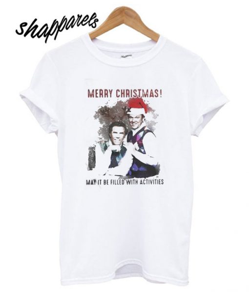Step Brothers Merry Christmas May It Be Filled With Activities T shirt