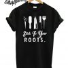 Stick to Your Roots T shirt