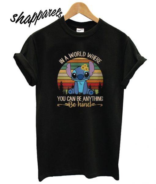 Stitch in a world you can be anything be kind T shirt