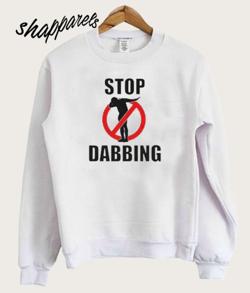 Stop Dabbing Sweatshirt