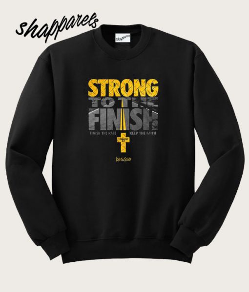 Strong To the Finish Sweatshirt