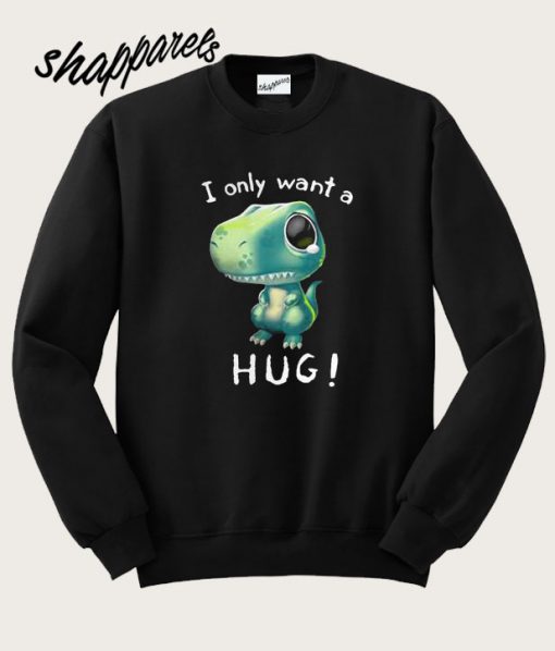 T-Rex dinosaur I only want a hug hoodie
