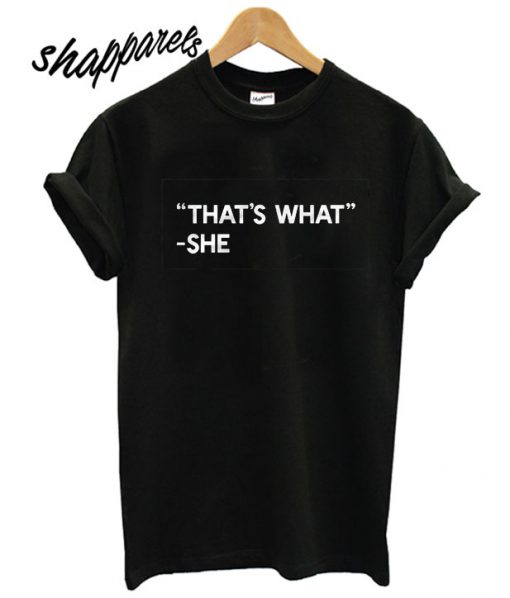 That's What She T shirt