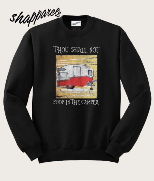 The Thou shall not poop in the camper Sweatshirt