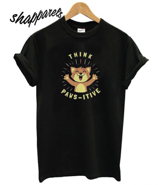 Think Pawsitive T shirt