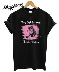 This Girl Dreams About Horses Love Horse Riding T shirt